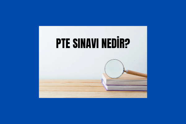 PTE Sınavı Nedir? 