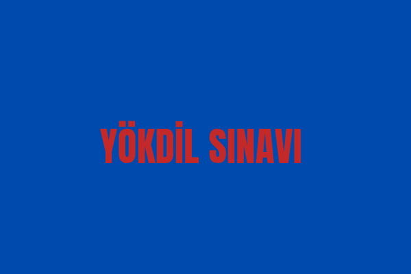 YÖKDİL Sınavı Hakkında Bilmeniz Gerekenler